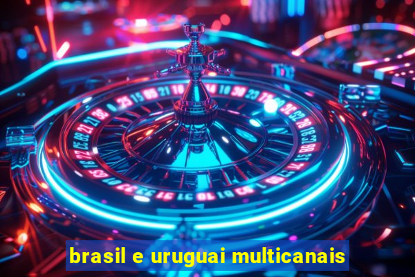 brasil e uruguai multicanais